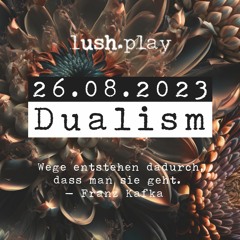 Dualism @ lush.play 26.08.2023