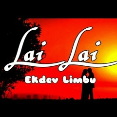 "LAI LAI" Ekdev Limbu (Lyrics)