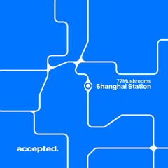 77Mushrooms - Shanghai Station