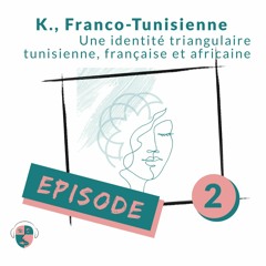 Épisode #2 : "Une identité triangulaire: tunisienne, française & africaine"