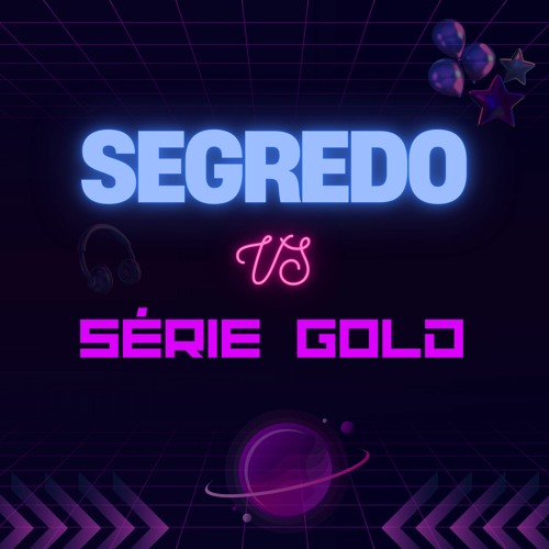 MT - SEGREDO X SÉRIE GOLD [DJ GB DE VENDA NOVA]