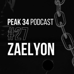 ZAELYON - PEAK 34 Podcast #27