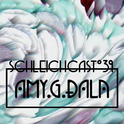 Schleichcast°39 | Amy.G.Dala
