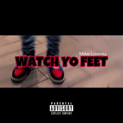 WATCH YO FEET - Mike Lowrey