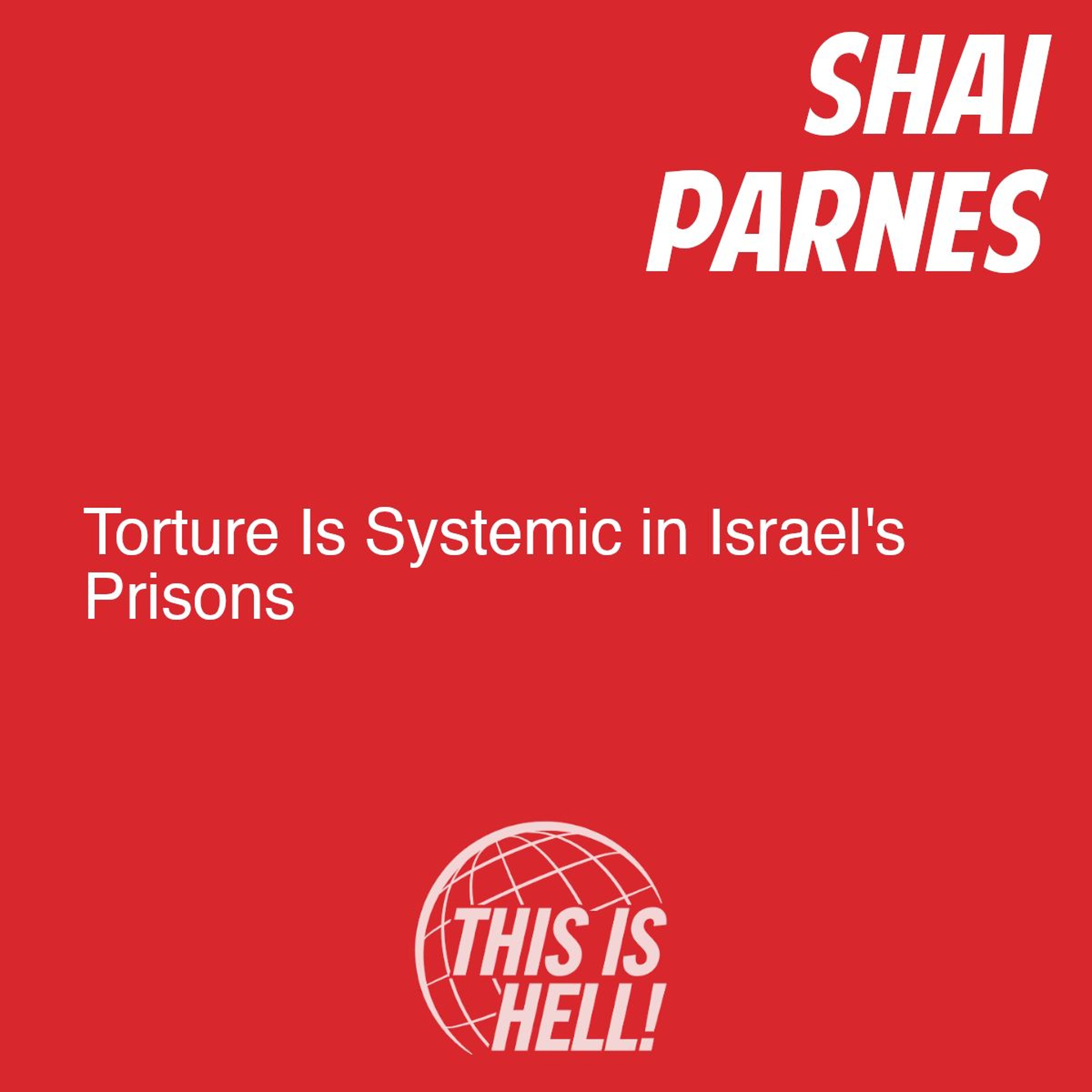 cover of episode Torture Is Systemic in Israel's Prisons / Shai Parnes