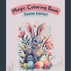 [Ebook] ⚡ Magic Coloring Book: Easter Edition, Magic Painting Book for Kids Ages 4-8: A Joyful Col