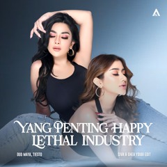 Yang Penting Happy x Lethal Industry (Siva & Ghea Youbi Edit)