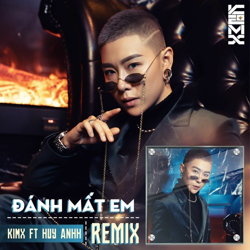 ĐÁNH MẤT EM --- QUANG ĐĂNG TRẦN --- KIMX & HUY ANHH REMIX