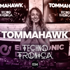 TOMMAHAWK - Techno Tronica ep. 034