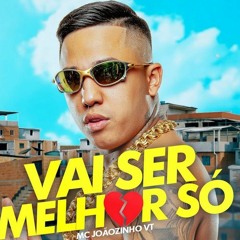 MC Joãozinho VT Vai Ser Melhor Só (DJ Boy)