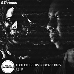 RE_P - Tech Clubbers Podcast #185