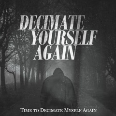 [FLAC] DecimateYourselfAGAIN - Time To Decimate Myself Again [NEWsingle2024 TheLASTyear]
