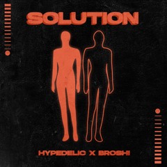 Hypedelic x Broshi - Solution