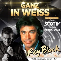 ROY BLACK - GANZ IN WEISS (SCOTTY 2024 REMIX)