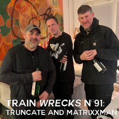 Train Wrecks #089 - Truncate & Matrixxman