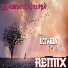 The Lovely Bones Remix~( By Dj Dennis In Tha Mix)