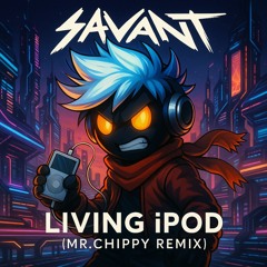 Savant - Living iPod (Mr.Chippy Unofficial Remix)
