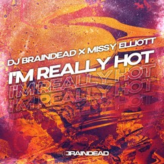Dj Braindead x Missy Elliott - I'm Really Hot [FREE DOWNLOAD]