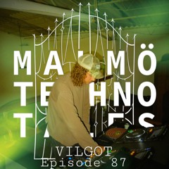 Malmö Techno Tales Episode 87 - VILGOT