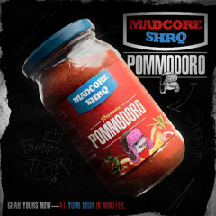 MADCORE x SHRQ - POMMODORO