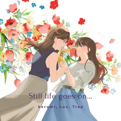 Still life goes on -korumi & Lux. Trap