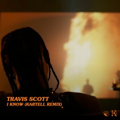 Travis Scott - I Know (Kartell Remix)