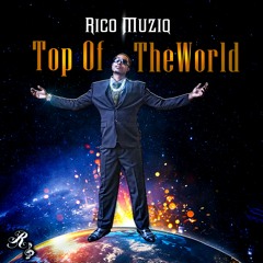 Rico Muziq- Top Of The World