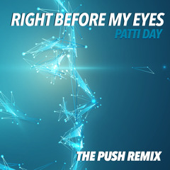 RIGHT BEFORE MY EYES - THE PUSH REMIX