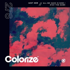 PREMIERE : Just Her - All We Have Is Now (Original Mix)[Colorize]