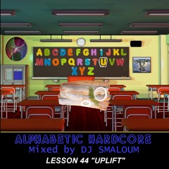 ALPHABETIC HARDCORE (mixed by DJ SMALOUM) - Lesson 44 "UPLIFT"