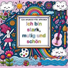 Read ebook [PDF] ⚡ Ich bin stark, mutig und schön - ein Malbuch für Mädchen (German Edition) [PDF]