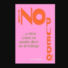 Read PDF 📕 ¡NO PUEDO! Y OTRAS COSAS NO PUEDO DECIR EN EL TRABAJO: UN DIARIO (Spanish Edition)