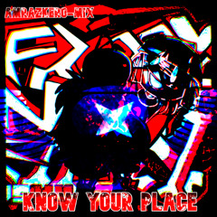 Know Your Place (Friday Night Killin') (Amrazkero-Mix)