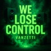 We Lose control - Vanzetti