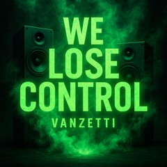 We Lose control - Vanzetti