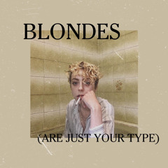 Blondes (are just your type)