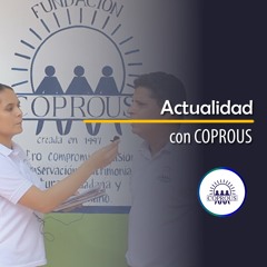 Actualidad con COPROUS: Conociendo la historia de vida de COPROUS.