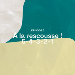 Episode 2 : À la rescousse, 5-4-3-2-1