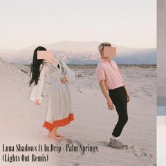 Luna Shadows ft In.Drip. - Palm Springs (Lights Out Remix)