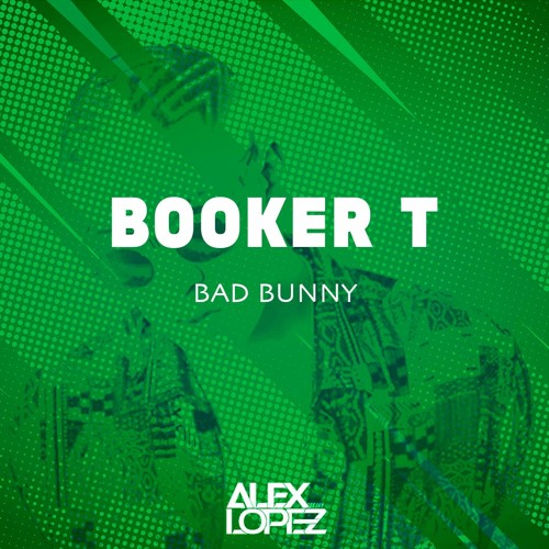 BAD BUNNY - BOOKER T (EXTENDED ALEX LOPEZ 2021) [FREE DOWNLOAD]