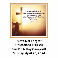 Morning Worship Service: "Let's Not Forget" (Colossians 1:14-23) - April 28, 2024