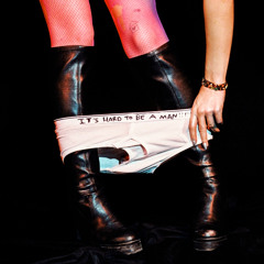 IT'S HARD (to be a Man)