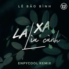 Lê Bảo Bình - Lá Xa Lìa Cành (Enpycool Remix)