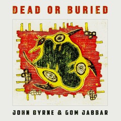 Dead Or Buried (with John Byrne)