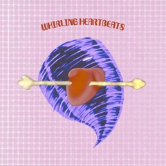 whirling heartbeats