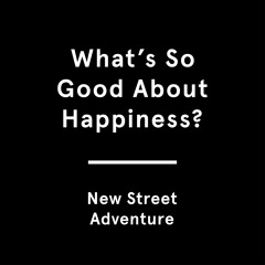 (What's So Good About) Happiness