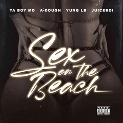 SEX ON THE BEACH feat. A-DOUGH, YUNG LB & JUICEBOI