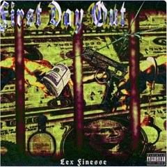 First Day Out- Lex Finesse