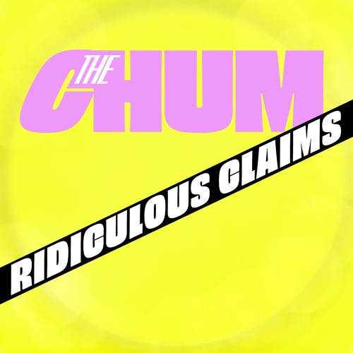 The Chum - Ridiculous Claims