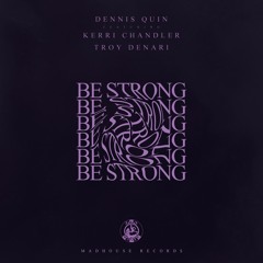 Dennis Quin ft. Kerri Chandler & Troy Denari - Be Strong